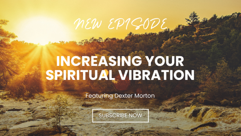 Read more about the article Increasing your Spiritual Vibration | Dexter Morton